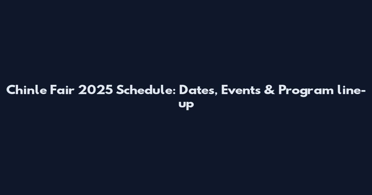 Chinle Fair 2025 Schedule: Dates, Events & Program line-up