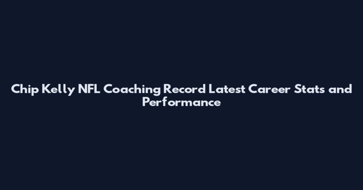 Chip Kelly NFL Coaching Record Latest Career Stats and Performance