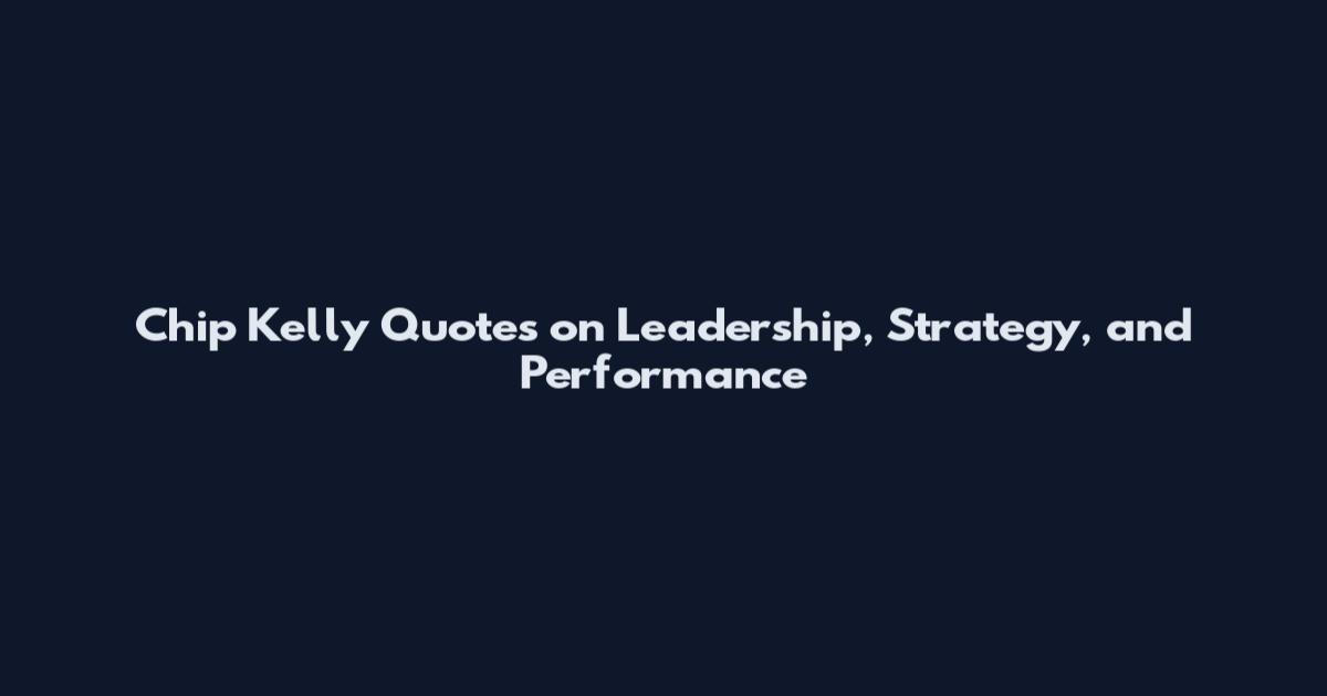 Chip Kelly Quotes on Leadership, Strategy, and Performance