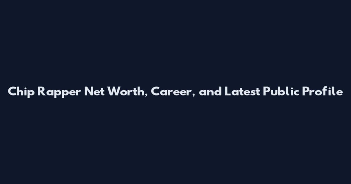 Chip Rapper Net Worth, Career, and Latest Public Profile