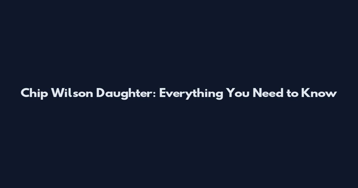 Chip Wilson Daughter: Everything You Need to Know