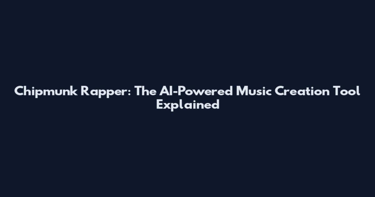 Chipmunk Rapper: The AI-Powered Music Creation Tool Explained