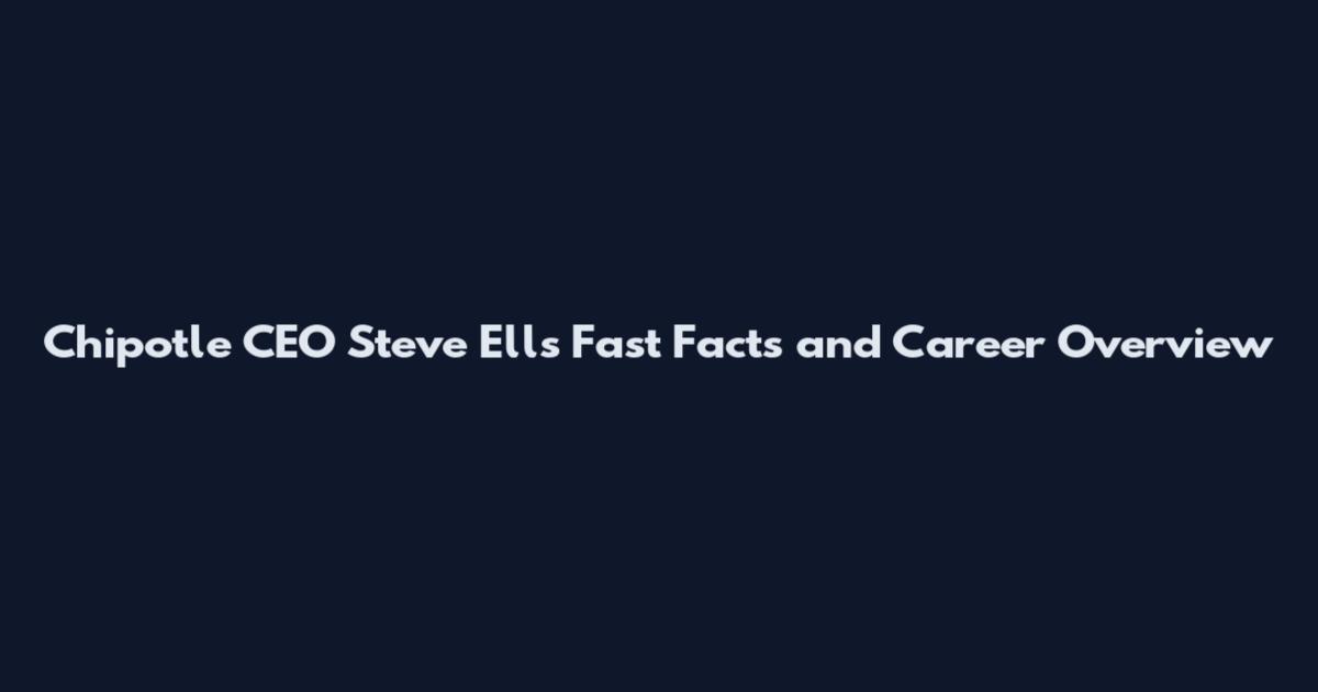 Chipotle CEO Steve Ells Fast Facts and Career Overview