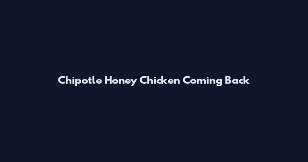 Chipotle Honey Chicken Coming Back