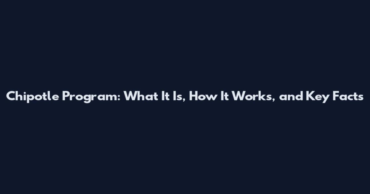 Chipotle Program: What It Is, How It Works, and Key Facts