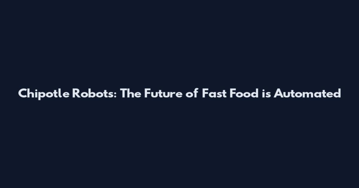 Chipotle Robots: The Future of Fast Food is Automated