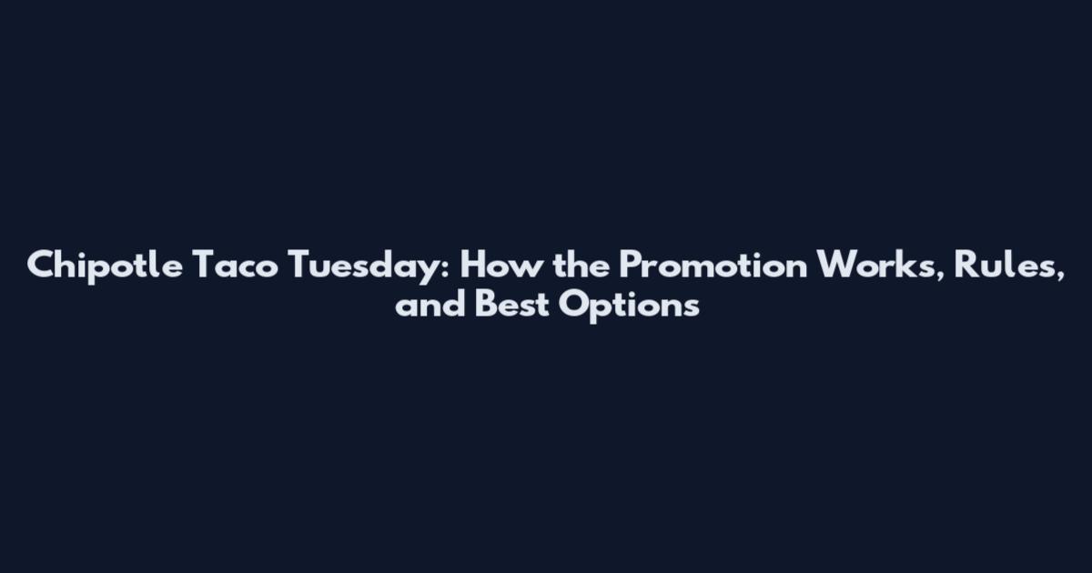 Chipotle Taco Tuesday: How the Promotion Works, Rules, and Best Options