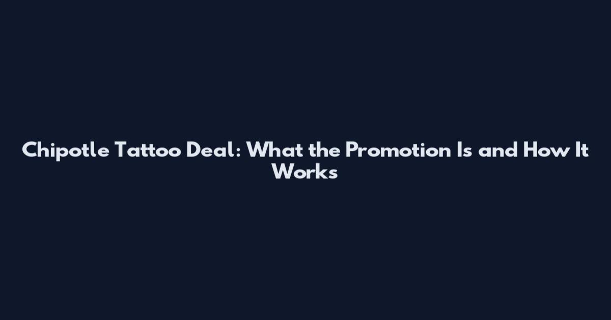 Chipotle Tattoo Deal: What the Promotion Is and How It Works