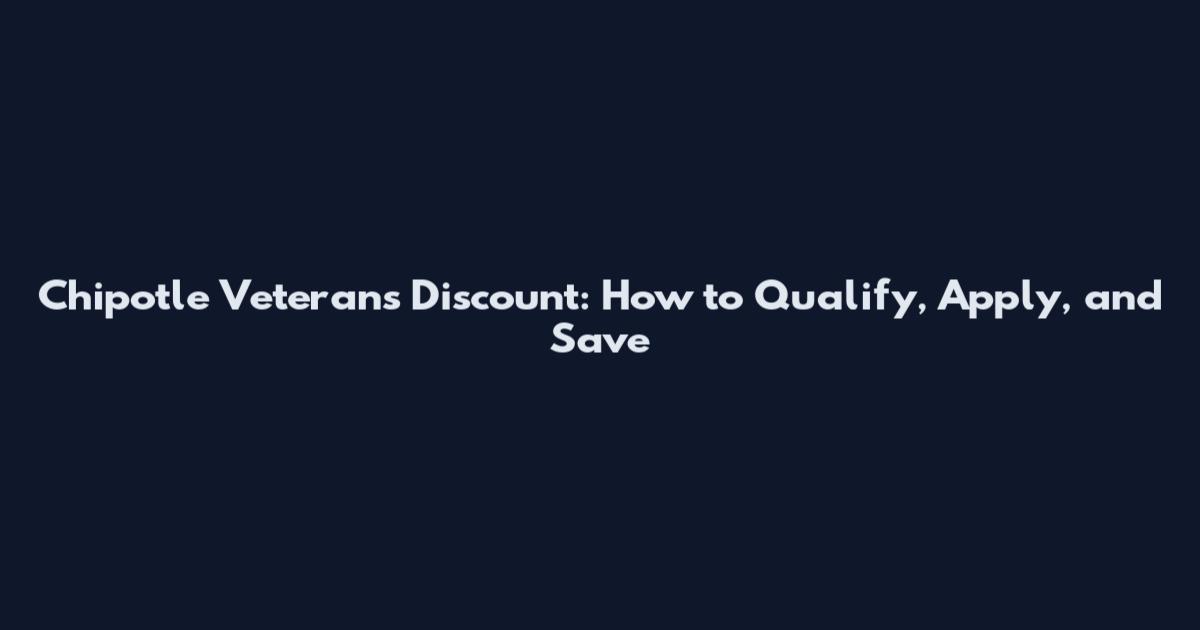 Chipotle Veterans Discount: How to Qualify, Apply, and Save