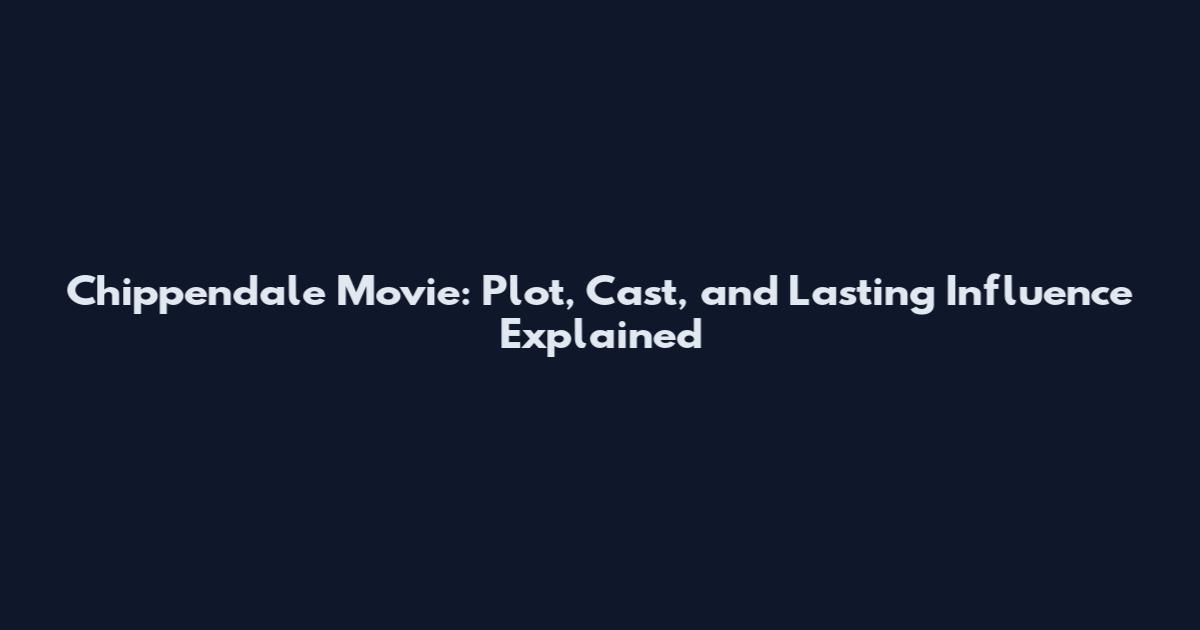 Chippendale Movie: Plot, Cast, and Lasting Influence Explained