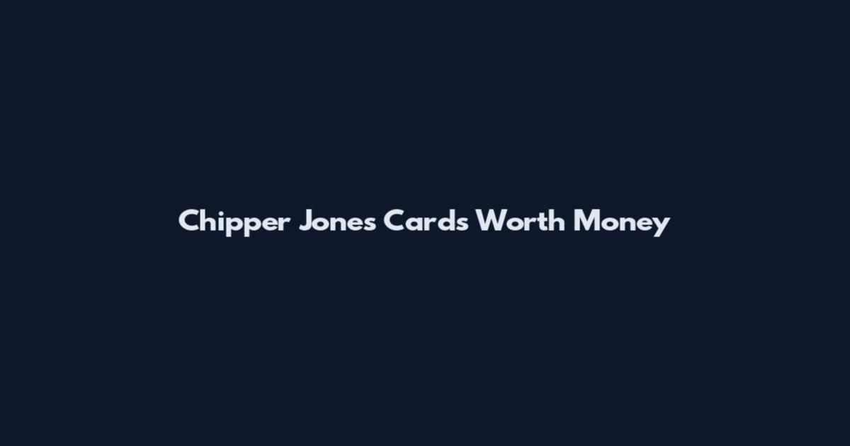 Chipper Jones Cards Worth Money