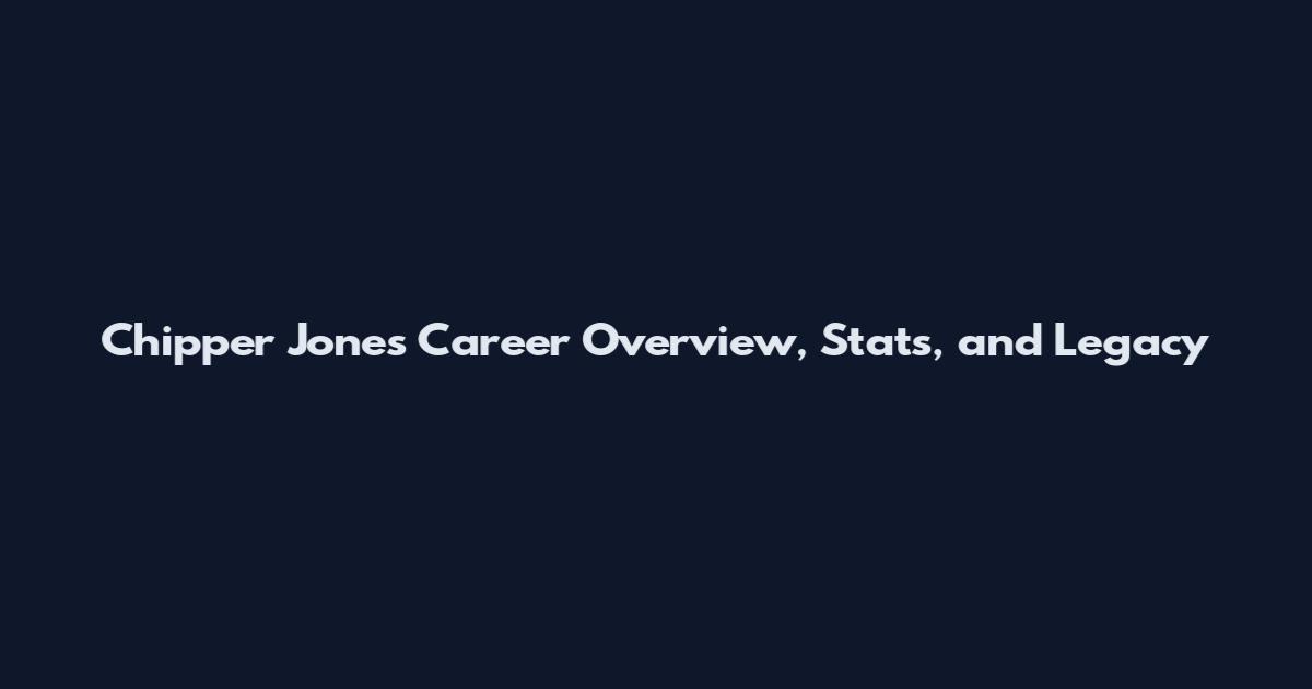 Chipper Jones Career Overview, Stats, and Legacy