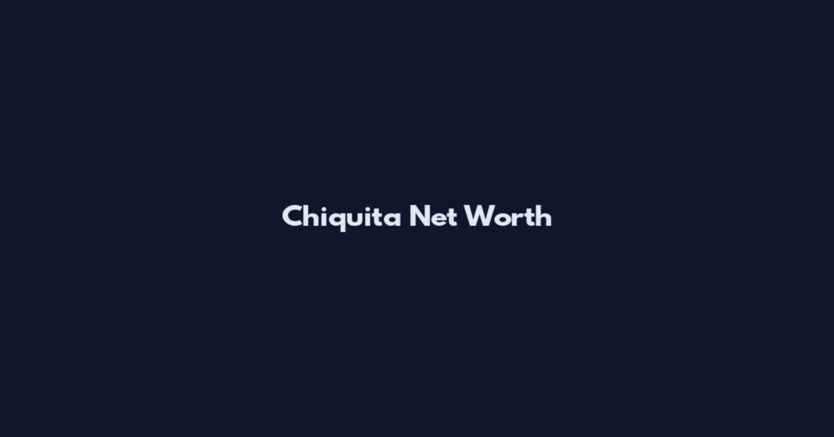 Chiquita Net Worth