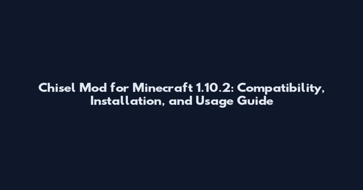 Chisel Mod for Minecraft 1.10.2: Compatibility, Installation, and Usage Guide