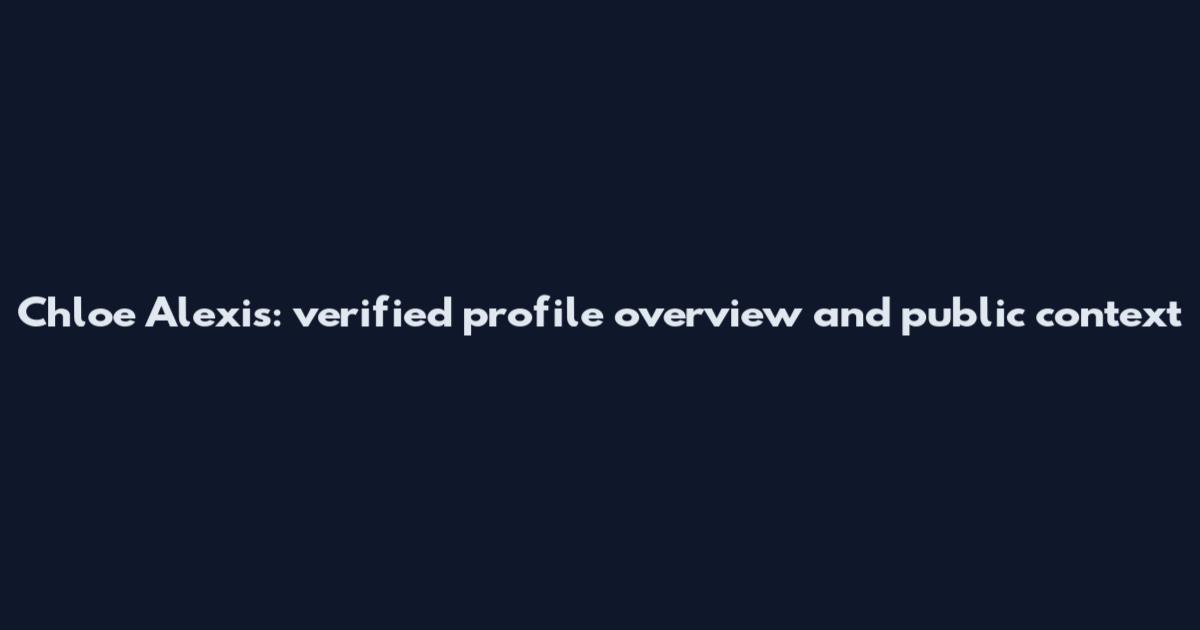 Chloe Alexis: verified profile overview and public context