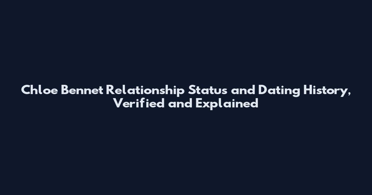 Chloe Bennet Relationship Status and Dating History, Verified and Explained