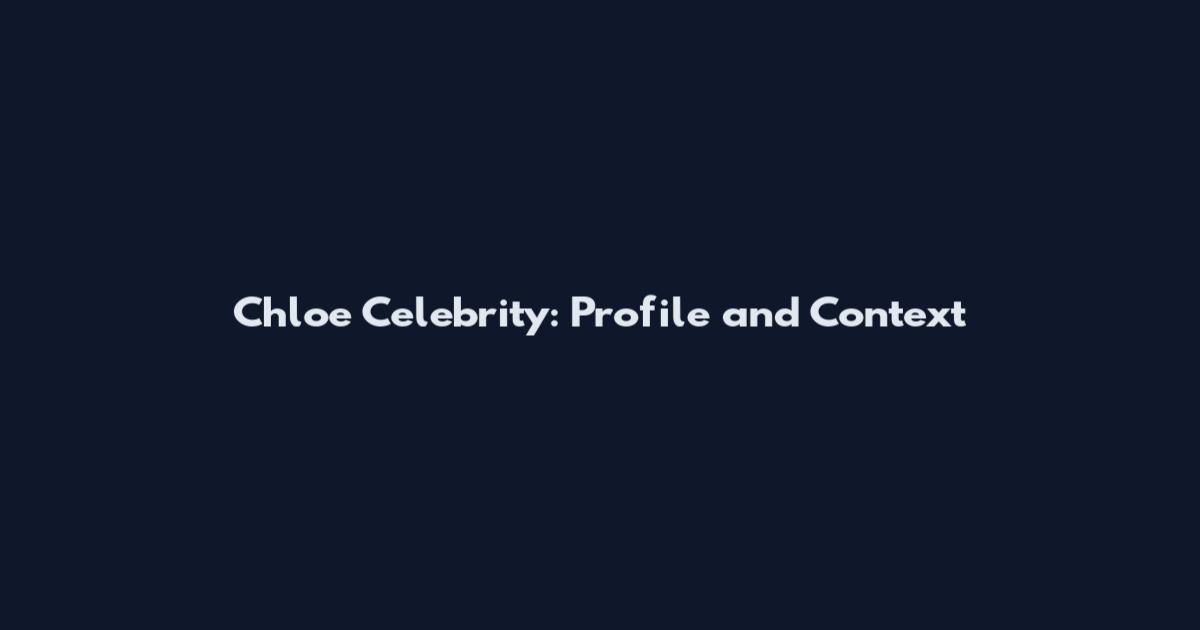 Chloe Celebrity: Profile and Context