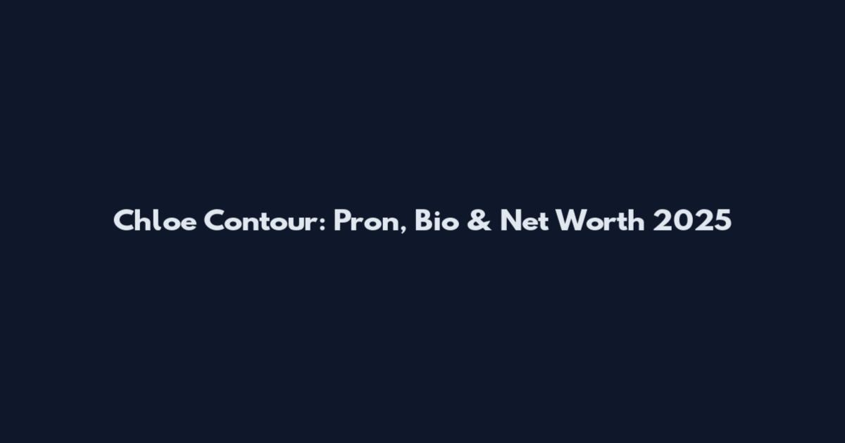 Chloe Contour: Pron, Bio & Net Worth 2025