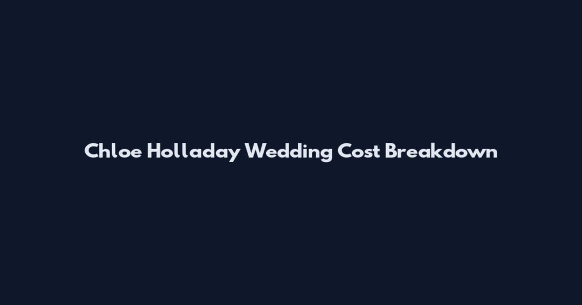 Chloe Holladay Wedding Cost Breakdown