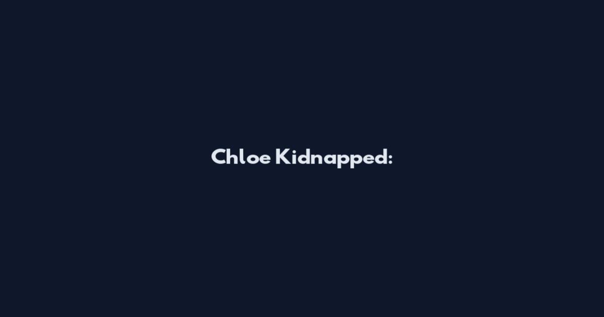 Chloe Kidnapped: