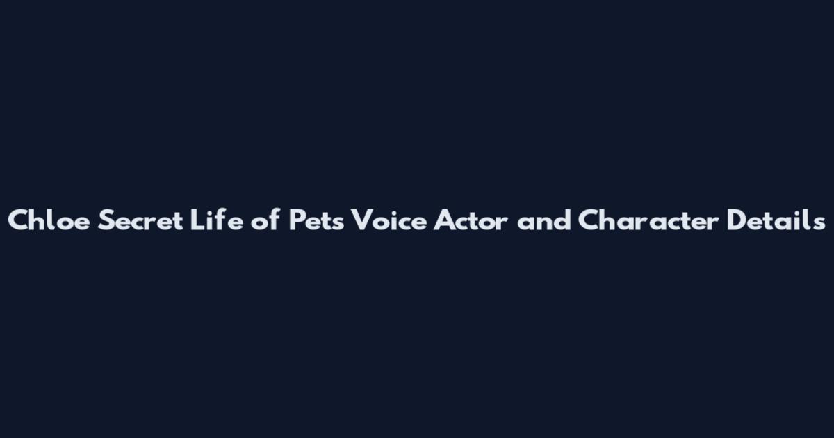 Chloe Secret Life of Pets Voice Actor and Character Details