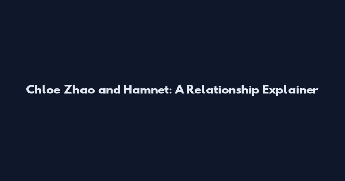 Chloe Zhao and Hamnet: A Relationship Explainer