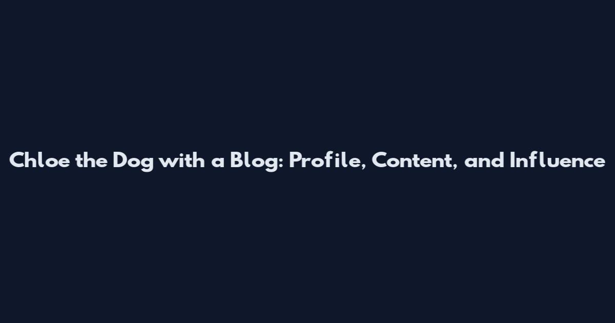 Chloe the Dog with a Blog: Profile, Content, and Influence