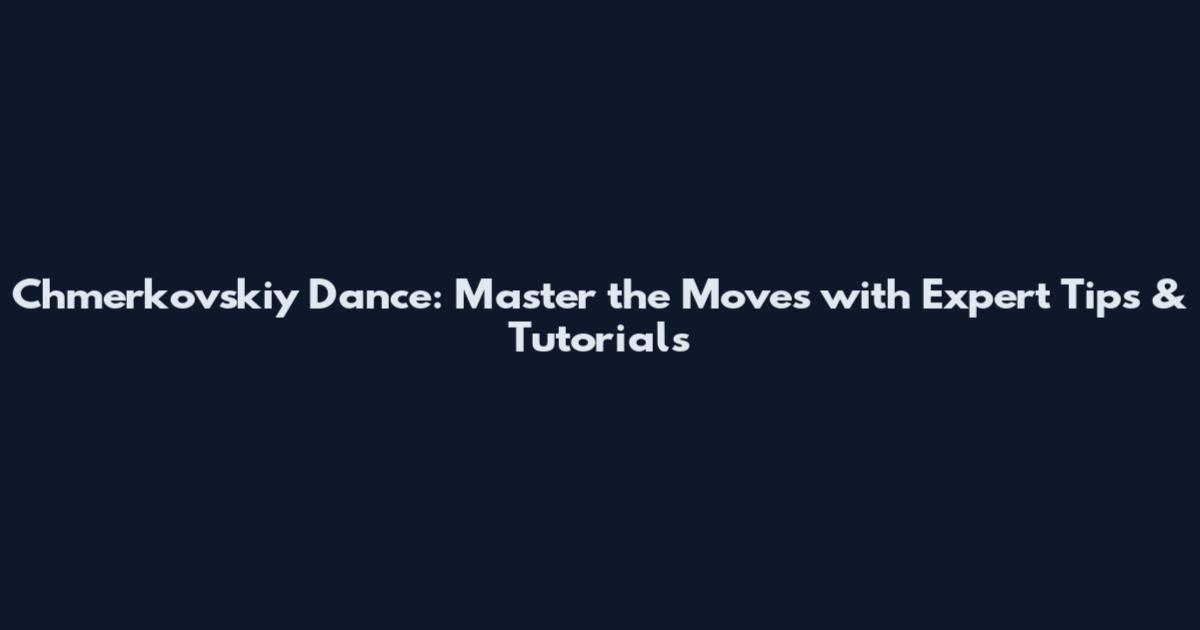 Chmerkovskiy Dance: Master the Moves with Expert Tips & Tutorials