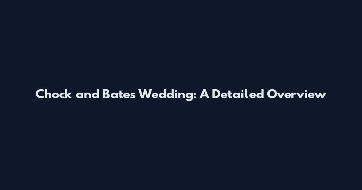 Chock and Bates Wedding: A Detailed Overview