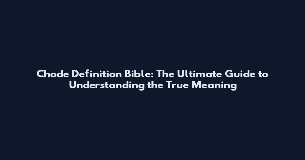 Chode Definition Bible: The Ultimate Guide to Understanding the True Meaning