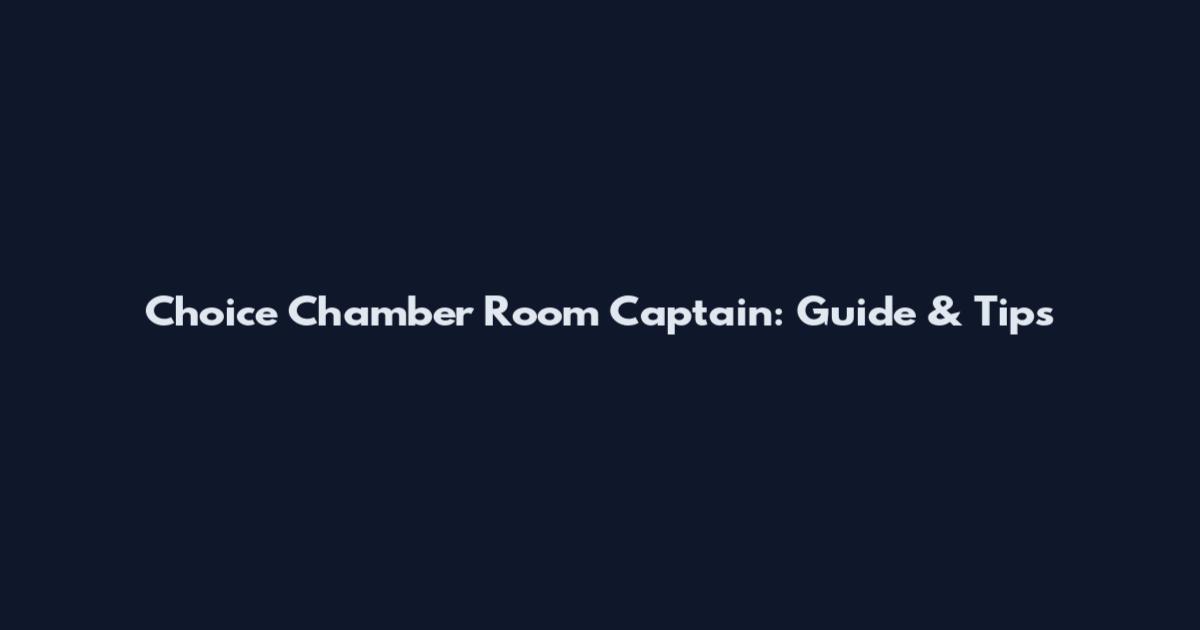 Choice Chamber Room Captain: Guide & Tips