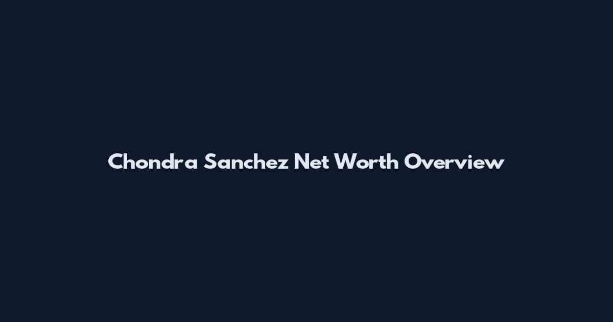 Chondra Sanchez Net Worth Overview