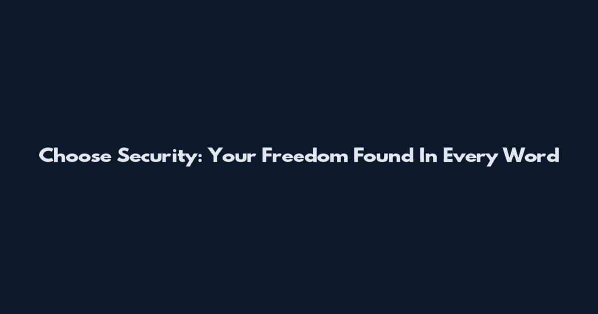Choose Security: Your Freedom Found In Every Word