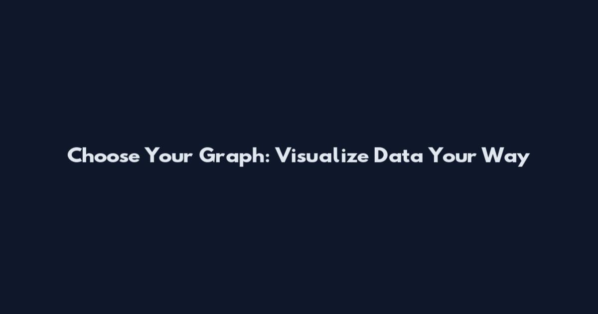 Choose Your Graph: Visualize Data Your Way