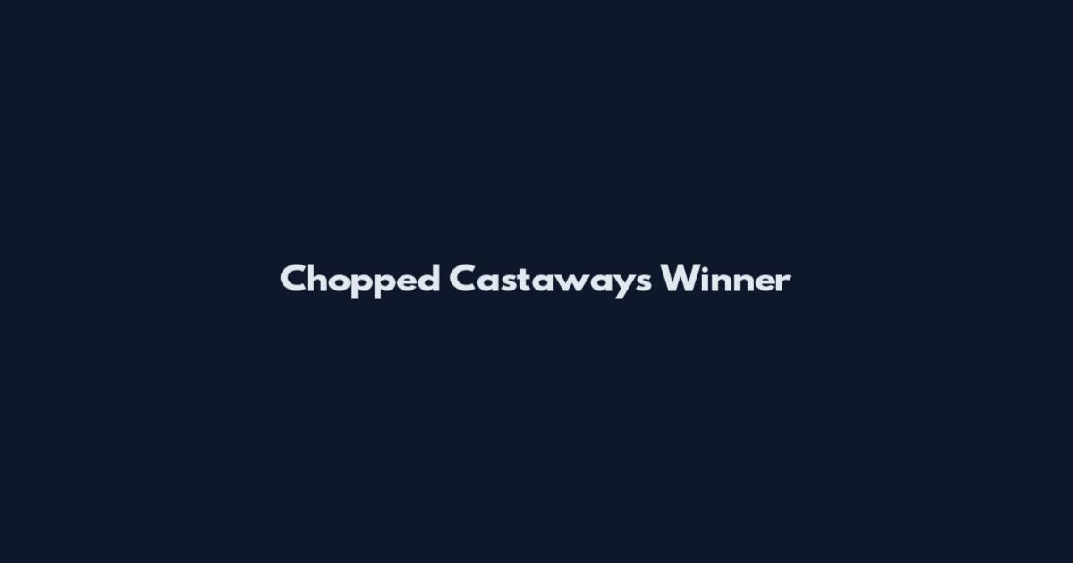 Chopped Castaways Winner