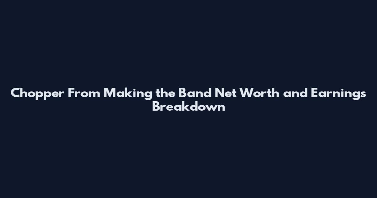 Chopper From Making the Band Net Worth and Earnings Breakdown