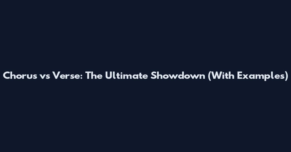 Chorus vs Verse: The Ultimate Showdown (With Examples)