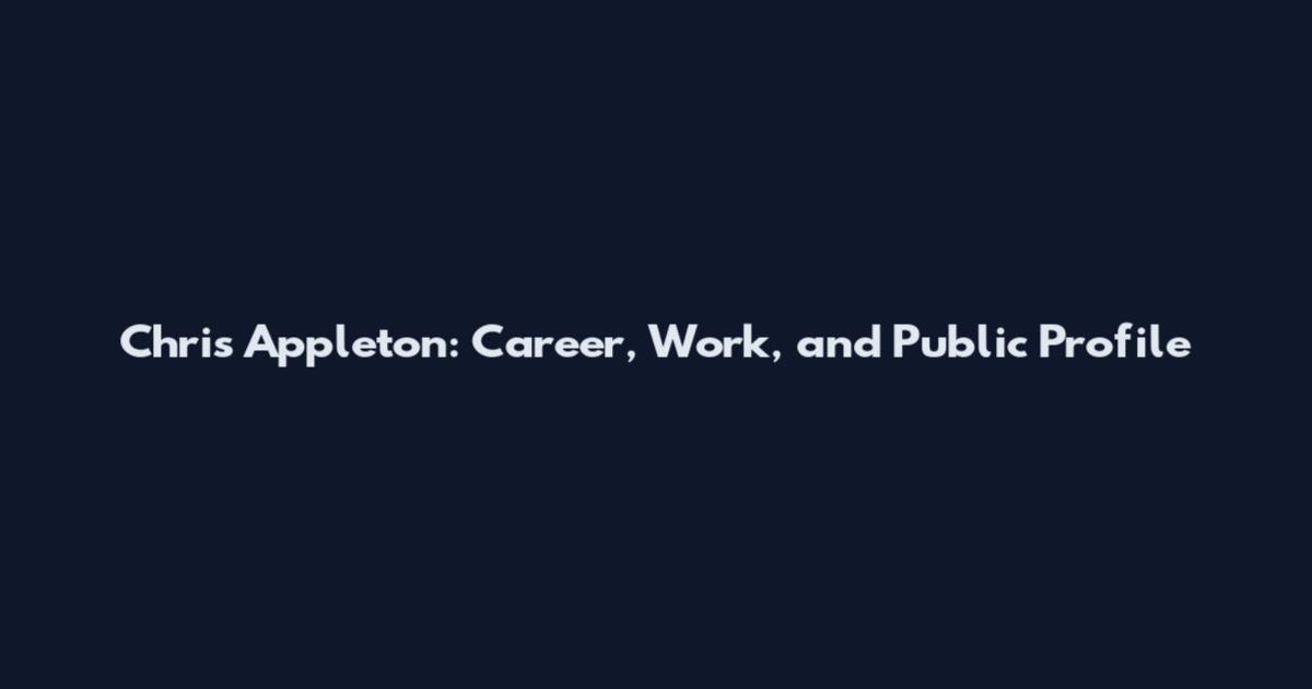 Chris Appleton: Career, Work, and Public Profile