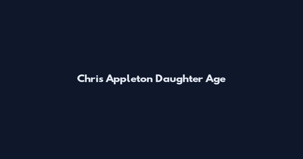 Chris Appleton Daughter Age