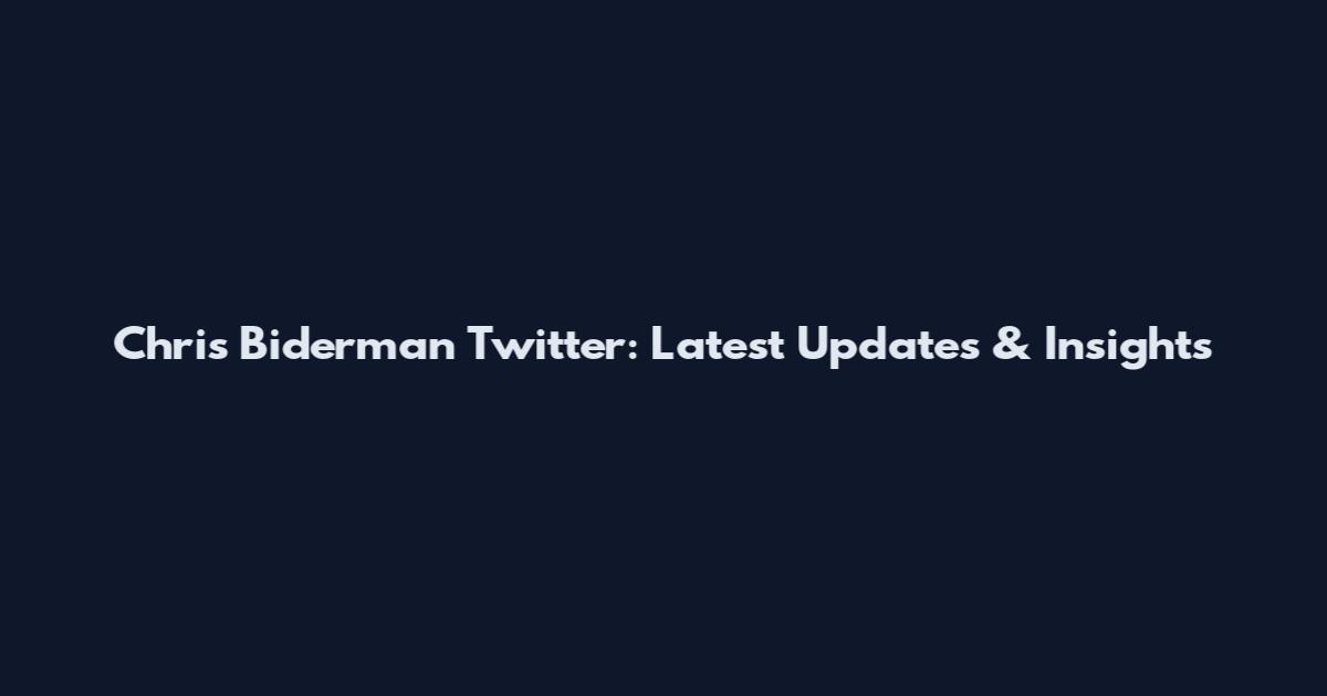 Chris Biderman Twitter: Latest Updates & Insights