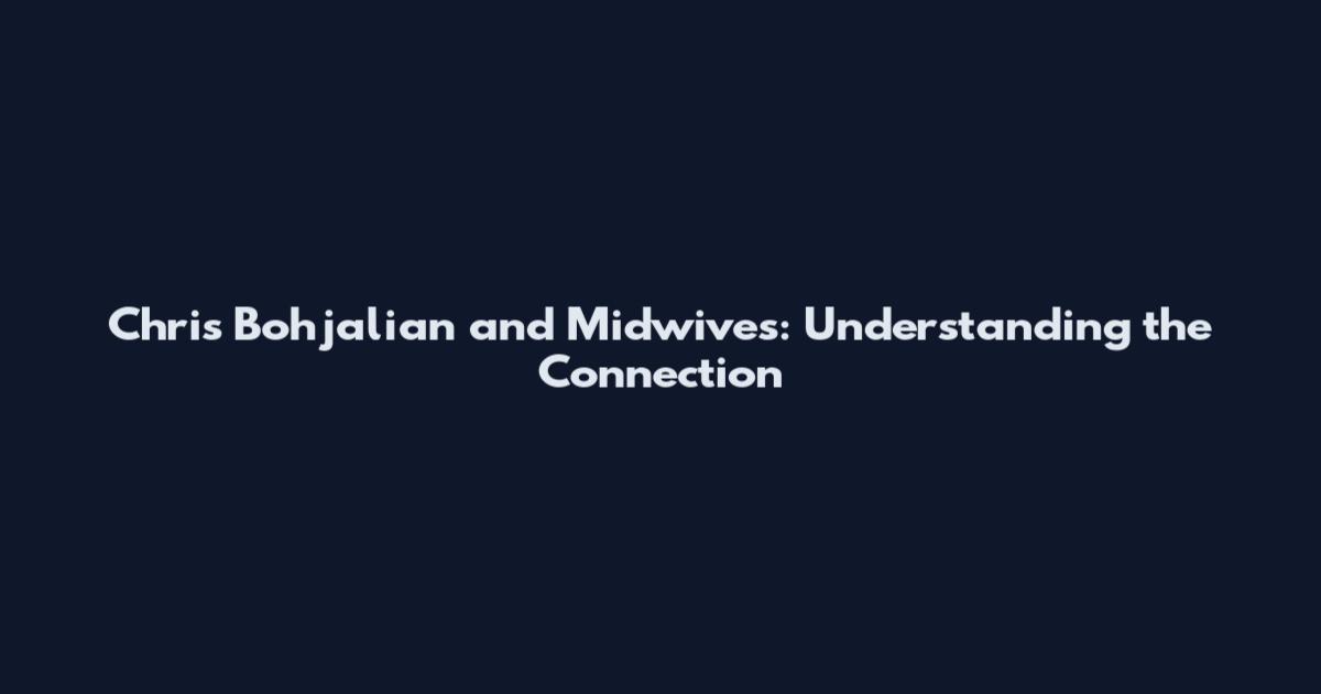 Chris Bohjalian and Midwives: Understanding the Connection