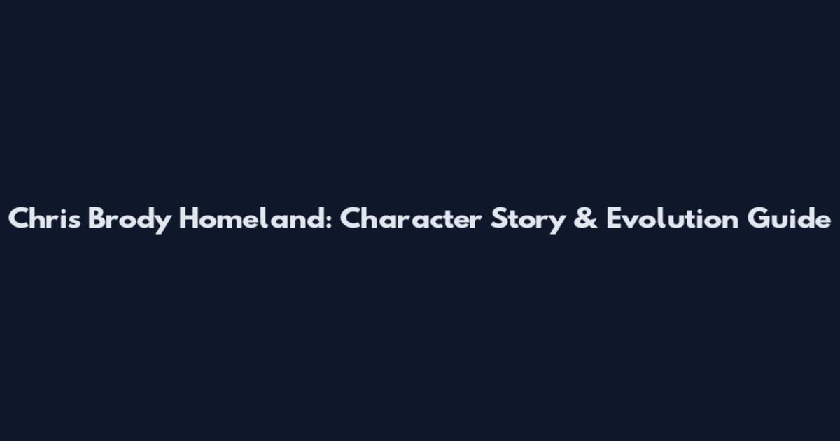 Chris Brody Homeland: Character Story & Evolution Guide