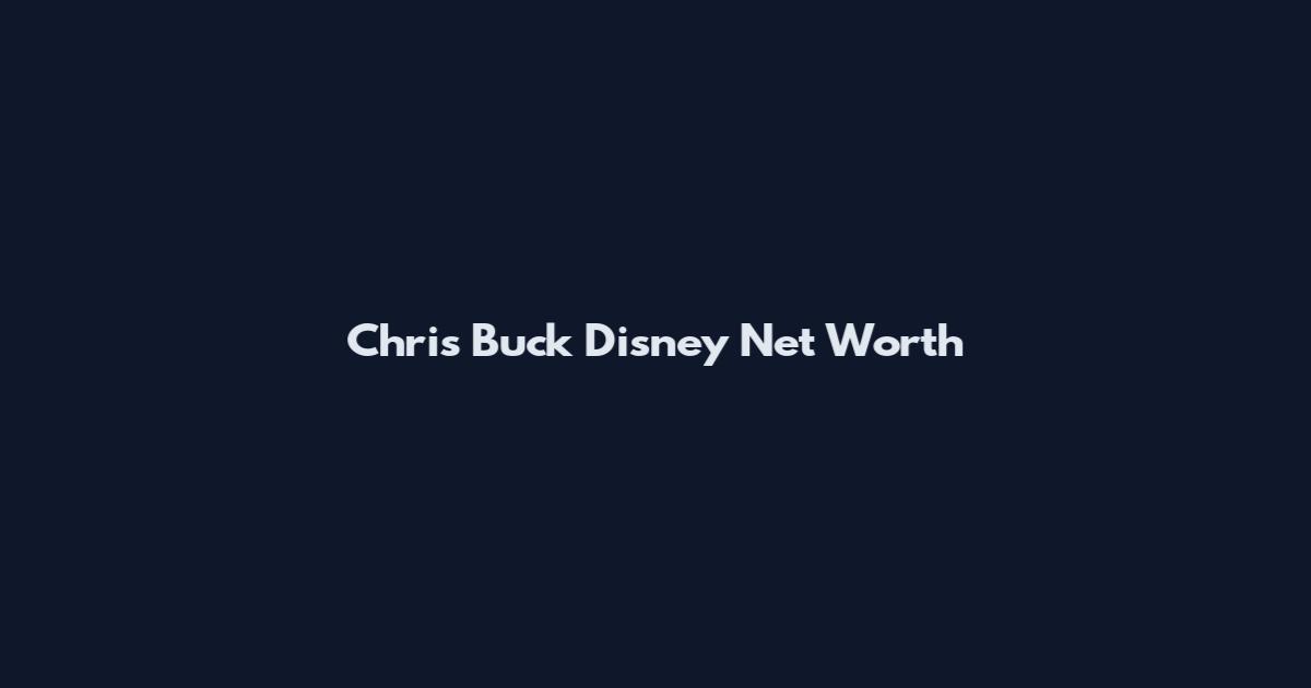 Chris Buck Disney Net Worth