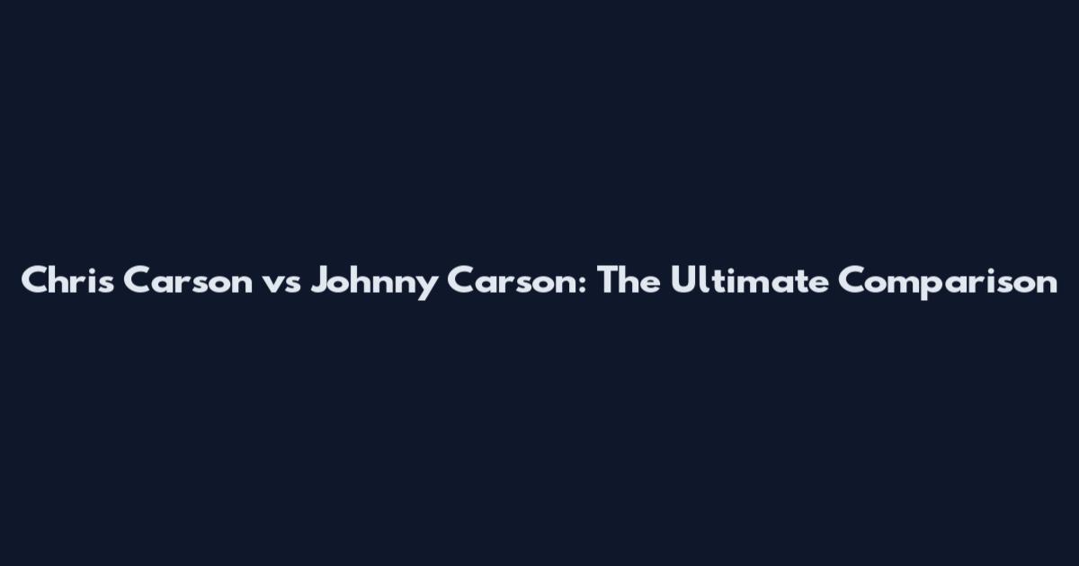 Chris Carson vs Johnny Carson: The Ultimate Comparison