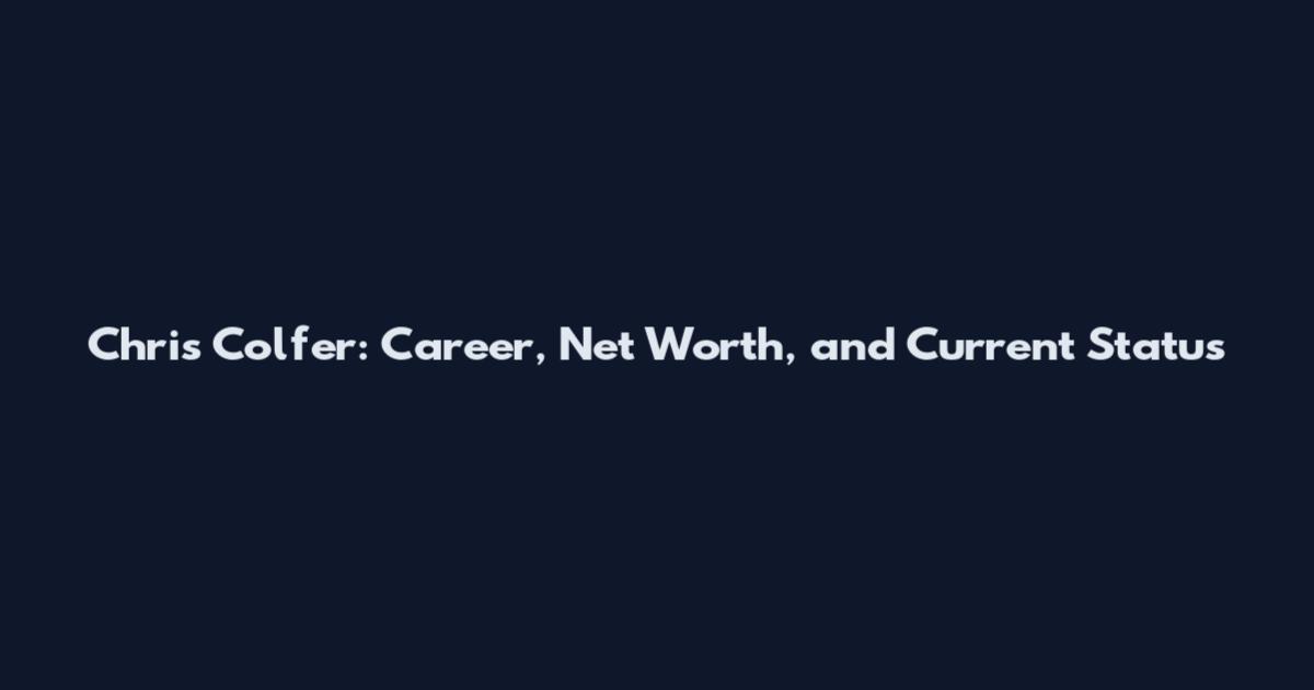 Chris Colfer: Career, Net Worth, and Current Status