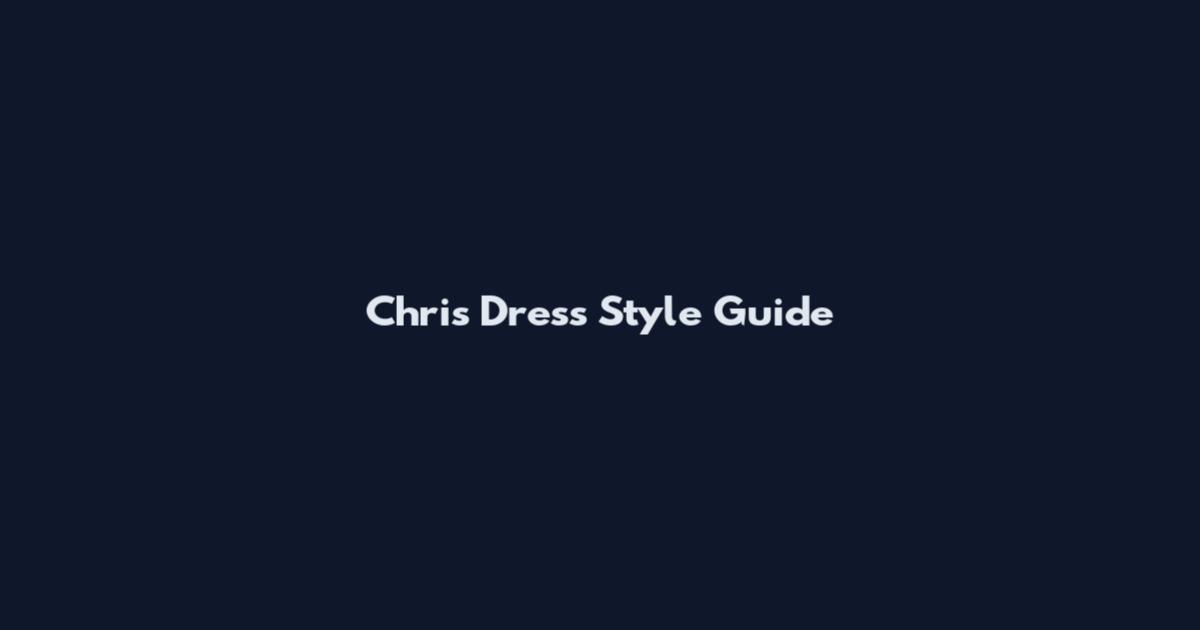 Chris Dress Style Guide