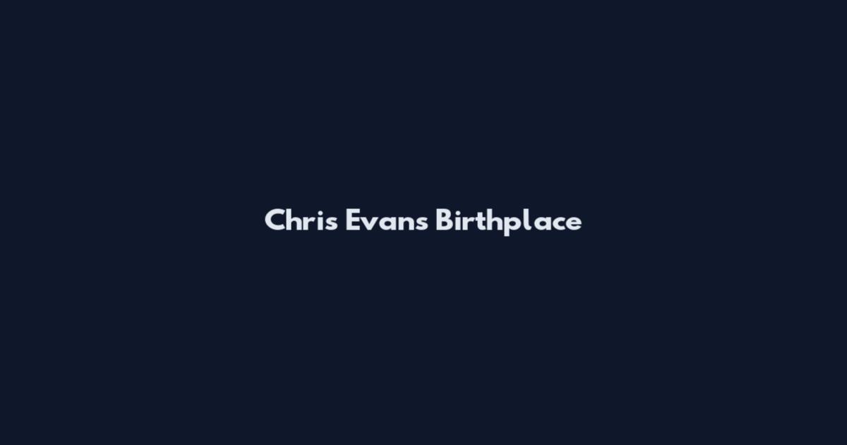 Chris Evans Birthplace
