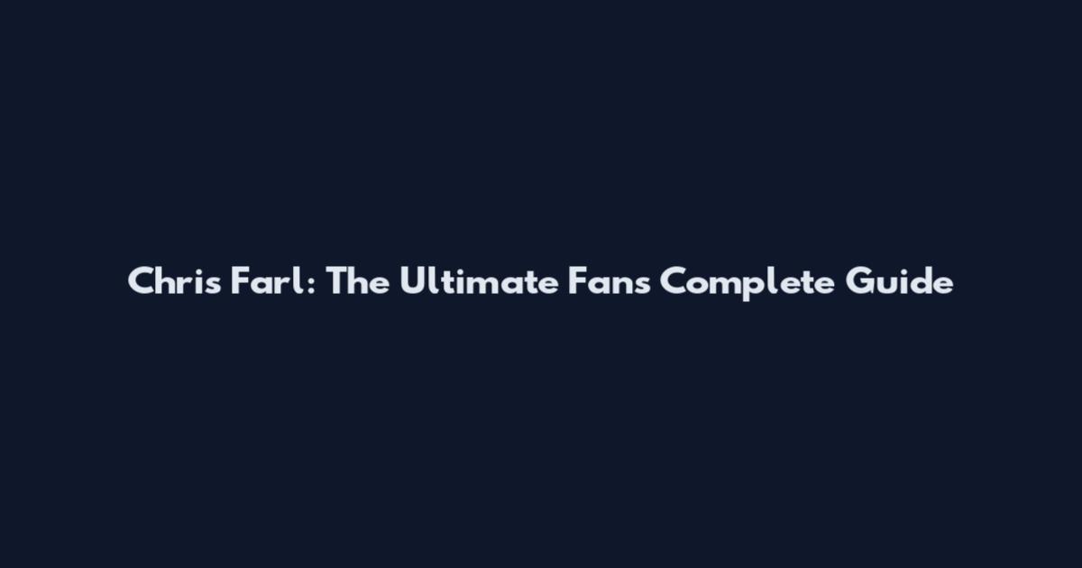 Chris Farl: The Ultimate Fan's Complete Guide