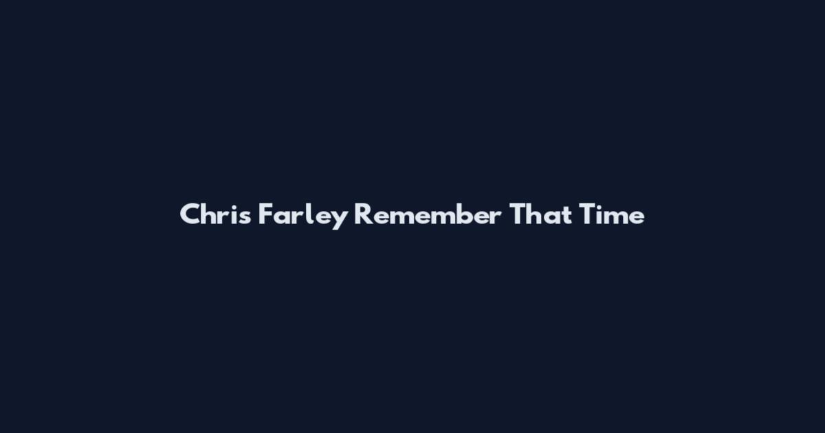 Chris Farley Remember That Time