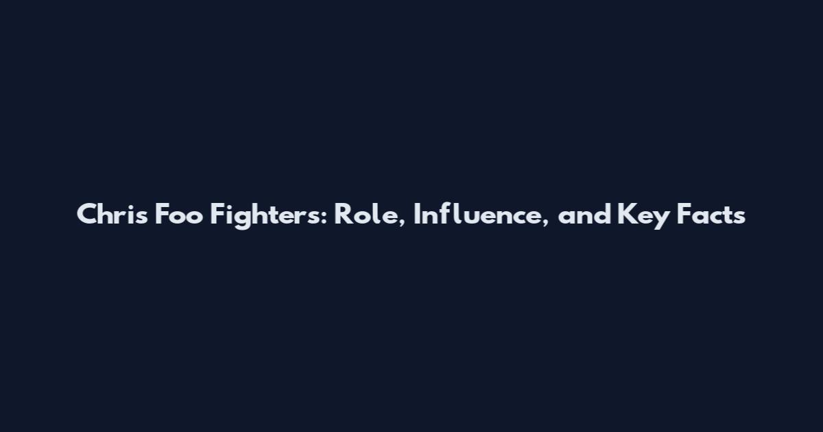 Chris Foo Fighters: Role, Influence, and Key Facts